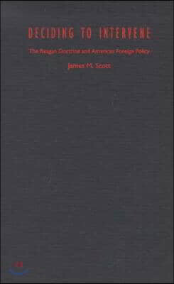 Duke University Press Deciding to Intervene: The Reagan Doctrine and American Foreign Policy
