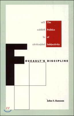 Foucault's Discipline: The Politics of Subjectivity