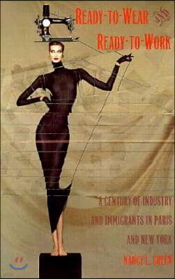 Ready-to-Wear and Ready-to-Work: A Century of Industry and Immigrants in Paris and New York