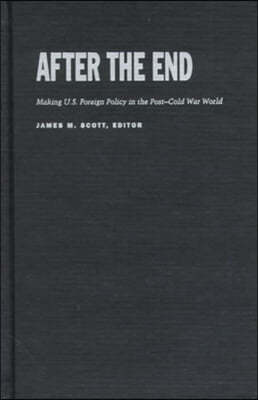 After the End: Making U.S. Foreign Policy in the Post-Cold War World