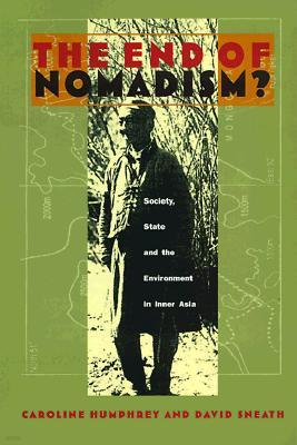 The End of Nomadism?: Society, State, and the Environment in Inner Asia