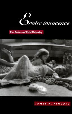 Erotic Innocence: The Culture of Child Molesting