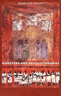 Monsters and Revolutionaries: Colonial Family Romance and Metissage