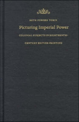 Picturing Imperial Power: Colonial Subjects in Eighteenth-Century British Painting