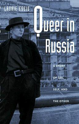 Queer in Russia: A Story of Sex, Self, and the Other