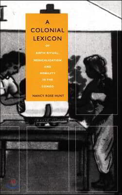 A Colonial Lexicon: Of Birth Ritual, Medicalization, and Mobility in the Congo