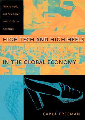 High Tech and High Heels in the Global Economy: Women, Work, and Pink-Collar Identities in the Caribbean