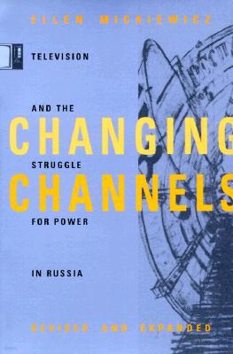 Changing Channels: Television and the Struggle for Power in Russia