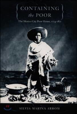 Containing the Poor: The Mexico City Poor House, 1774&ndash;1871