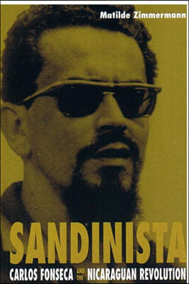 Sandinista: Carlos Fonseca and the Nicaraguan Revolution