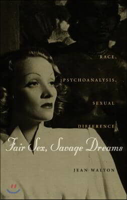 Fair Sex, Savage Dreams: Race, Psychoanalysis, Sexual Difference