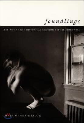 Foundlings: Lesbian and Gay Historical Emotion Before Stonewall