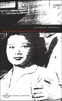 An Absent Presence: Japanese Americans in Postwar American Culture, 1945-1960