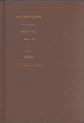 City of Suspects: Crime in Mexico City, 1900-1931