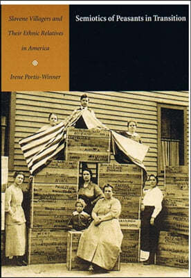 Semiotics of Peasants in Transition: Slovenia Villagers and Their Ethnic Relatives in America