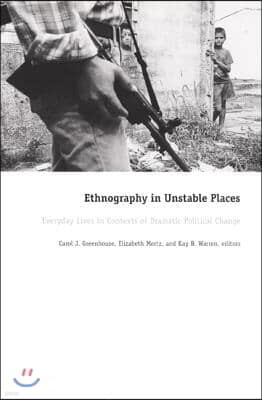 Ethnography in Unstable Places: Everyday Lives in Contexts of Dramatic Political Change