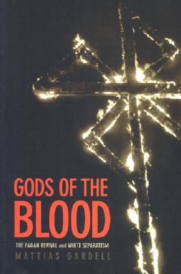 Gods of the Blood: The Pagan Revival and White Separatism