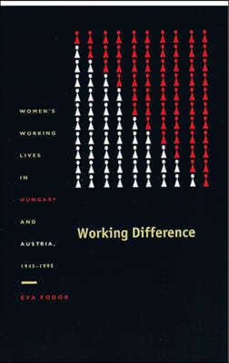 Working Difference: Women's Working Lives in Hungary and Austria, 1945-1995