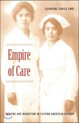 Empire of Care: Nursing and Migration in Filipino American History