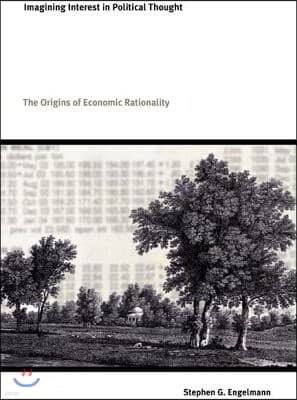 Imagining Interest in Political Thought: Origins of Economic Rationality