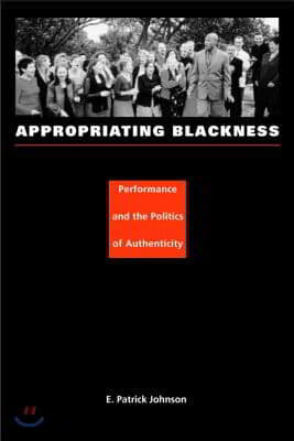 Appropriating Blackness: Performance and the Politics of Authenticity