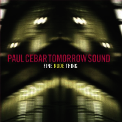 Paul Cebar Tomorrow Sound — Fine Rude Thing 앨범 커버