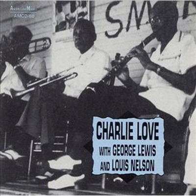 Charlie Love - With Louis Nelson & George Lewis (CD)