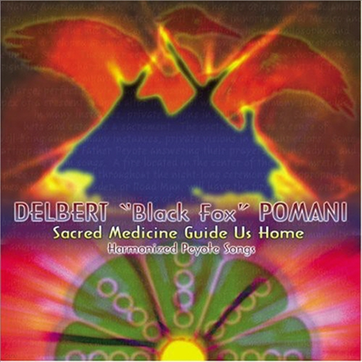 Delbert Black Fox Pomani - Sacred Medicine Guide Us Home (CD)