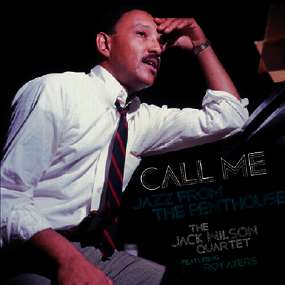 Jack Wilson Quartet feat. Roy Ayers — Call Me: Jazz From The Penthouse (Gatefold) 앨범 커버