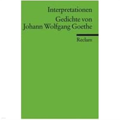 Interpretationen Gedichte von Johann Wolfgang Goethe