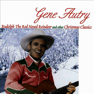 Gene Autry — Rudolph The Red Nosed Reindeer And Other Christmas Classics 앨범 커버