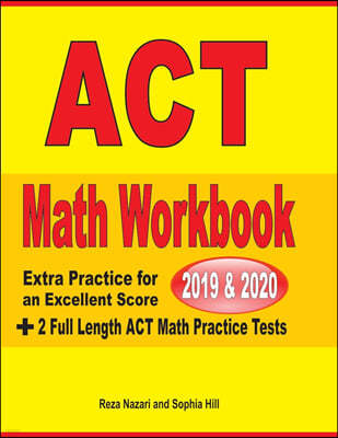 ACT Math Workbook 2019 & 2020: Extra Practice for an Excellent Score + 2 Full Length GED Math Practice Tests