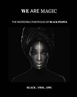 We Are Magic - BLACK . VIRAL . EPIC: The Incredible & Viral Portfolio of Black People