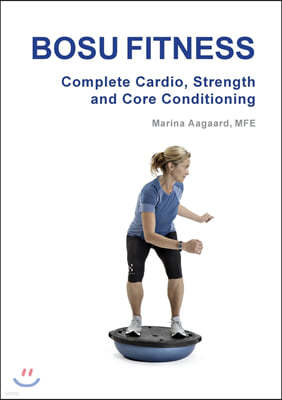 Bosu Fitness - Complete Cardio, Strength and Core Conditioning