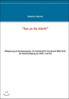 "Ran an die Arbeit!": Hilfeplanung als Baukastensystem. Ein Arbeitsheft fur den Bereich WfbM (inkl. der Berucksichtigung von HMB.T. und ICF)