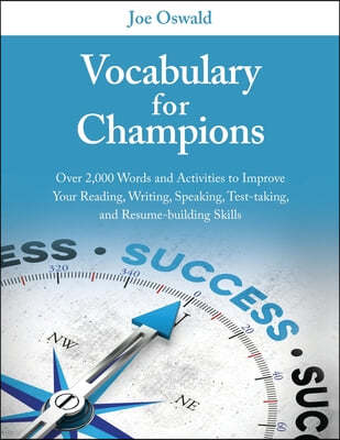 Vocabulary for Champions: Over 2,000 Words and Activities to Improve Your Reading, Writing, Speaking, Test-taking, and Resume-building Skills