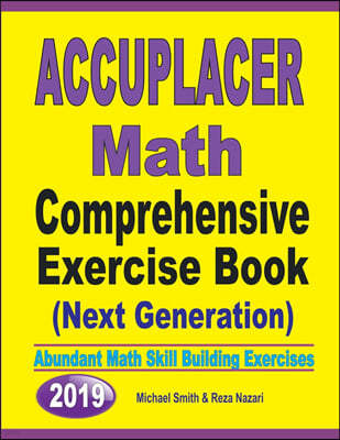 Accuplacer Math Comprehensive Exercise Book (Next Genaration): Abundant Math Skill Building Exercises