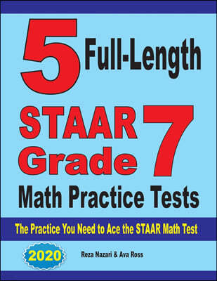 5 Full-Length STAAR Grade 7 Math Practice Tests: The Practice You Need to Ace the STAAR Math Test