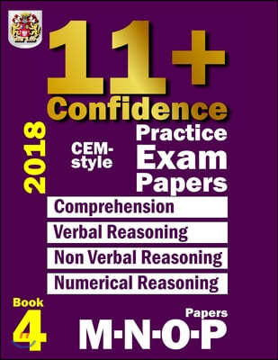 11+ Confidence: CEM-style Practice Exam Papers Book 4: Comprehension, Verbal Reasoning, Non-verbal Reasoning, Numerical Reasoning, and