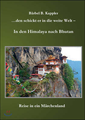 ...den schickt er in die weite Welt - in den Himalaya nach Bhutan