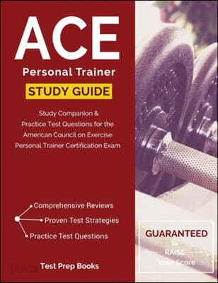 ACE Personal Trainer Manual & Study Guide: Study Companion & Practice Exam Questions for the American Council on Exercise Personal Trainer Test