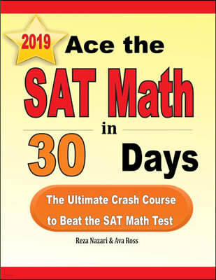 Ace the SAT Math in 30 Days: The Ultimate Crash Course to Beat the SAT Math Test