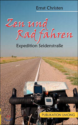 Zen und Rad fahren: Expedition Seidenstra?e