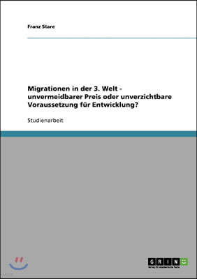 Migrationen in der 3. Welt - unvermeidbarer Preis oder unverzichtbare Voraussetzung fur Entwicklung?