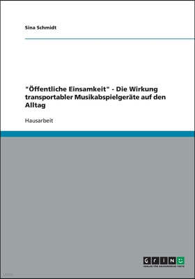 "Öffentliche Einsamkeit" - Die Wirkung transportabler Musikabspielgeräte auf den Alltag