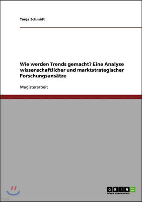 Wie werden Trends gemacht? Eine Analyse wissenschaftlicher und marktstrategischer Forschungsans?tze