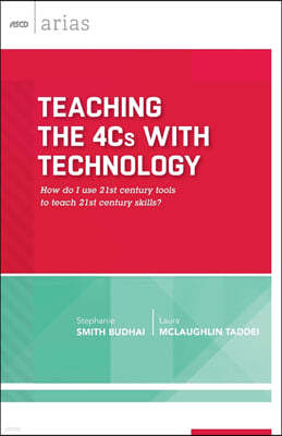 Teaching the 4Cs with Technology: How Do I Use 21st Century Tools to Teach 21st Century Skills? (ASCD Arias)