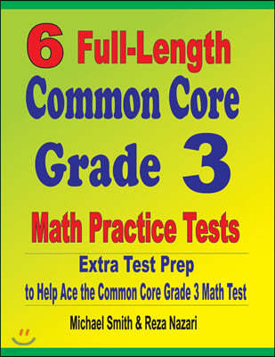 6 Full-Length Common Core Grade 3 Math Practice Tests: Extra Test Prep to Help Ace the Common Core Grade 3 Math Test