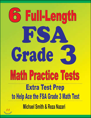 6 Full-Length FSA Grade 3 Math Practice Tests: Extra Test Prep to Help Ace the FSA Grade 3 Math Test