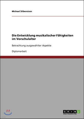 Die Entwicklung musikalischer Fahigkeiten im Vorschulalter: Betrachtung ausgewahlter Aspekte